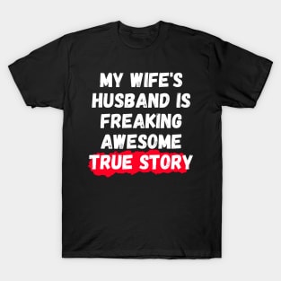 My Wife's Husband Is Freaking Awesome True Story T-Shirt